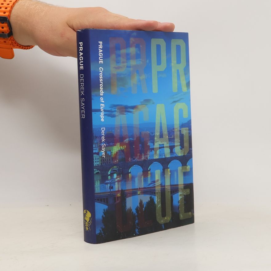 Derek Sayer Prague : crossroads of Europe