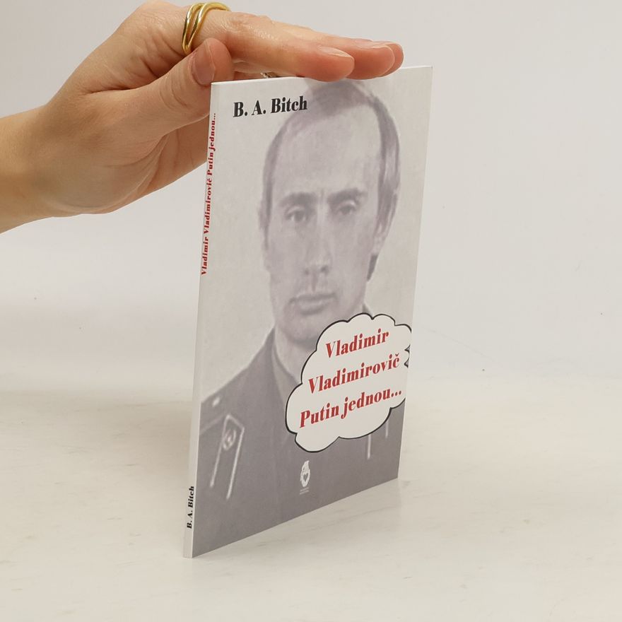B. A. Bitch Vladimir Vladimirovič Putin jednou...