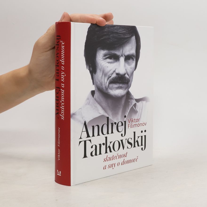 Viktor Filimonov Andrej Tarkovskij: Skutečnost a sny o domově