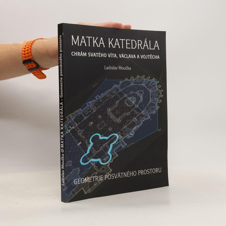 Ladislav Moučka Matka katedrála – Geometrie posvátného prostoru
