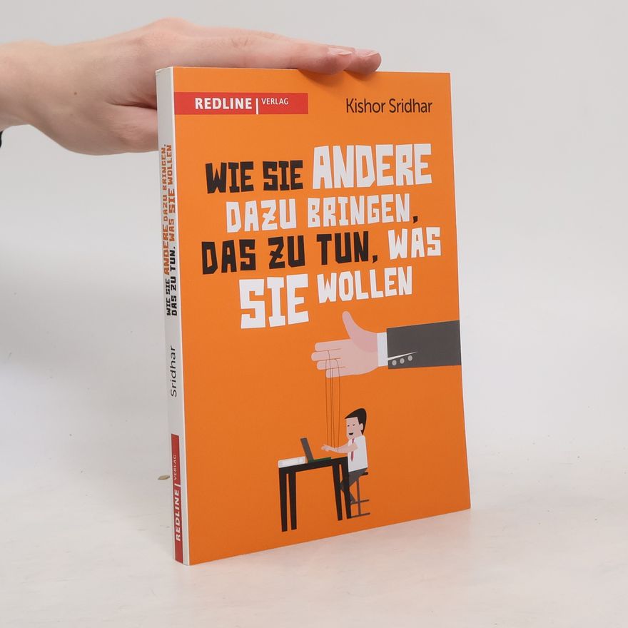Kishor Sridhar Wie Sie andere dazu bringen, das zu tun, was Sie wollen