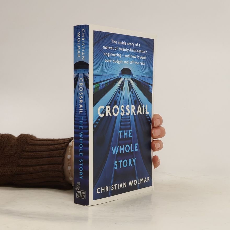 Christian Wolmar Crossrail: The Whole Story