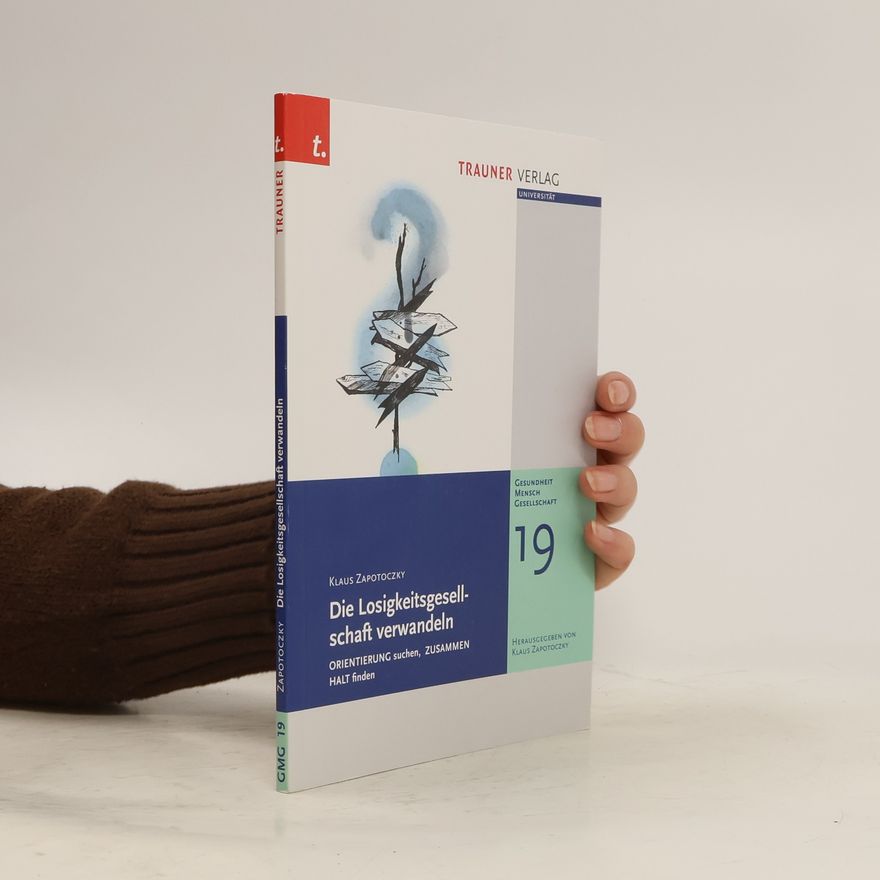 Klaus Zapotoczky Die Losigkeitsgesellschaft verwandeln, Gesundheit - Mensch - Gesellschaft, Bd. 19