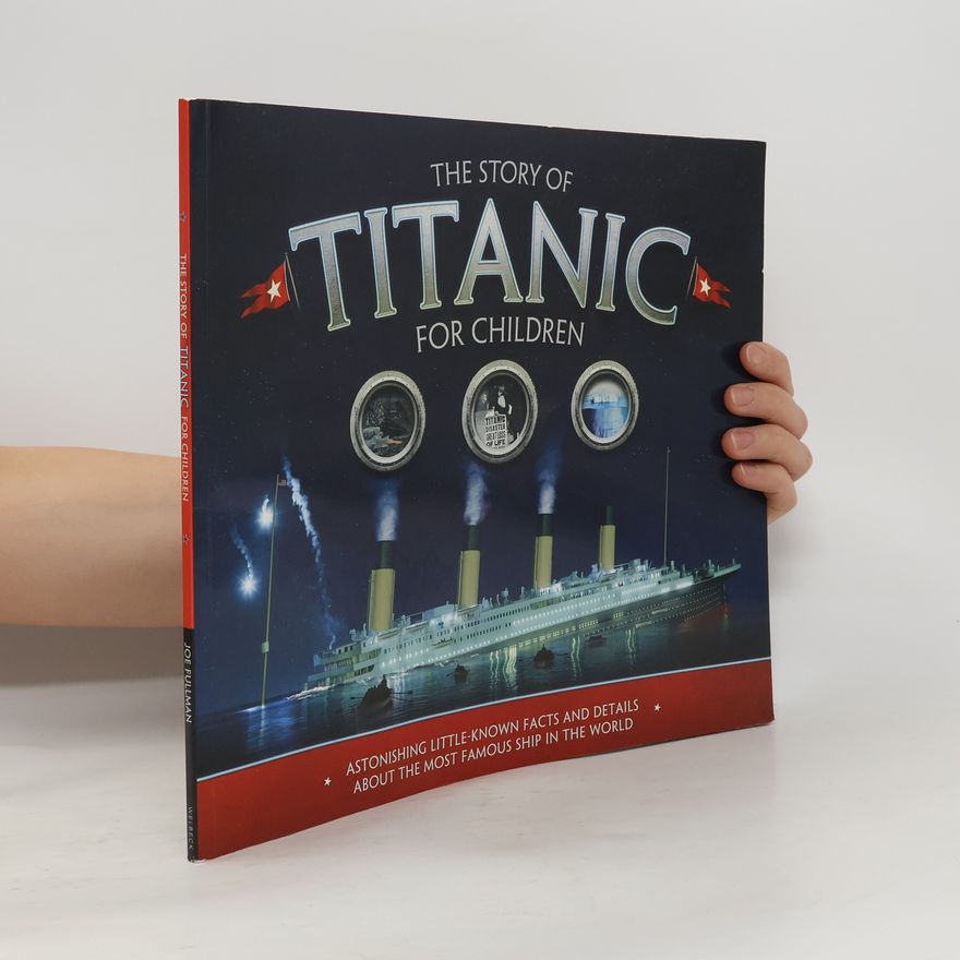 Joe Fullman The Story of the Titanic for Children