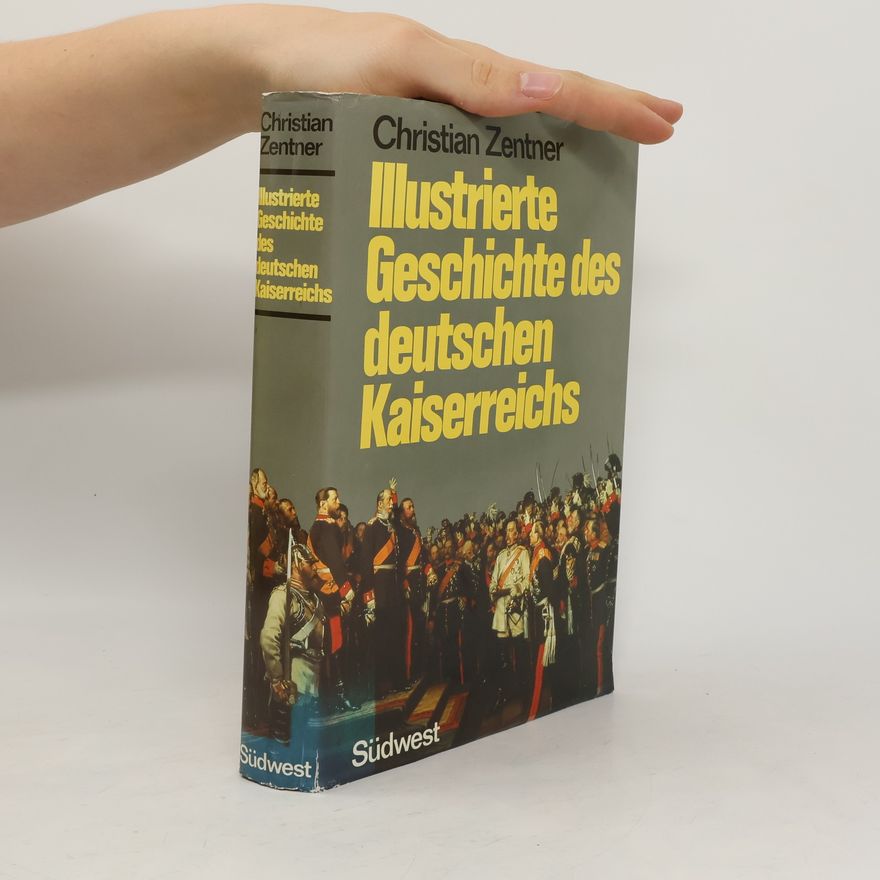 Christian Zentner Illustrierte Geschichte des deutschen Kaiserreichs