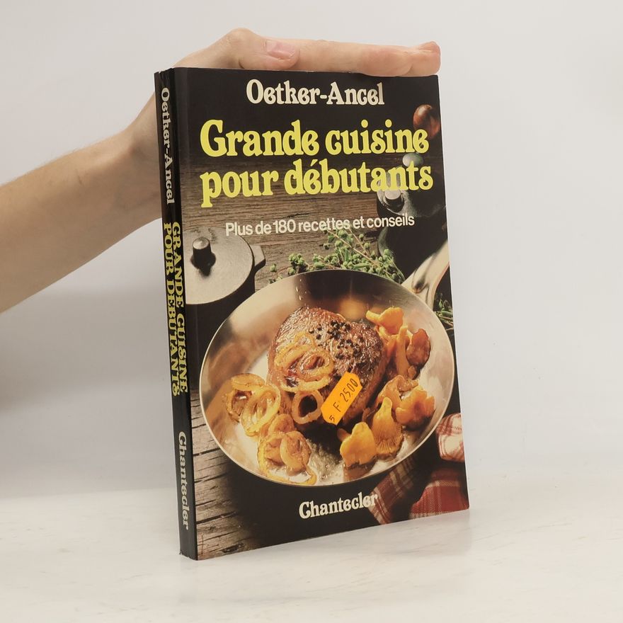 Ancel Grande cuisine pour débutants, plus de 180 recettes et conseils pour apprendre à mieux cuisiner