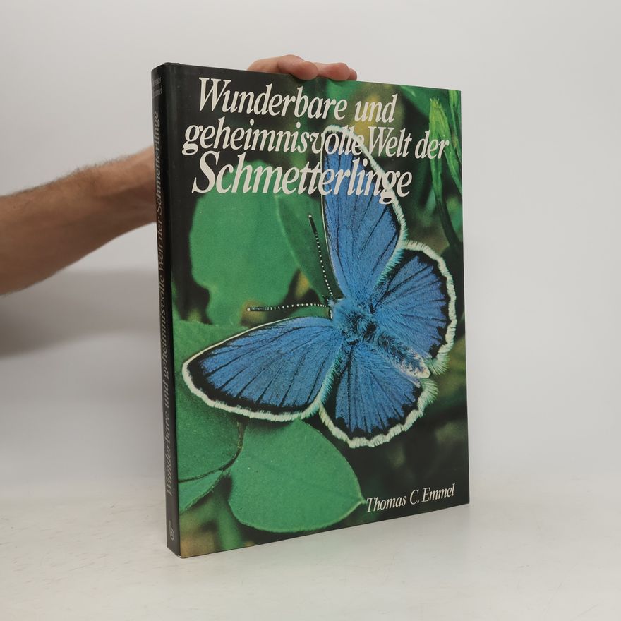 Thomas C. Emmel Wunderbare und geheimnisvolle Welt der Schmetterlinge