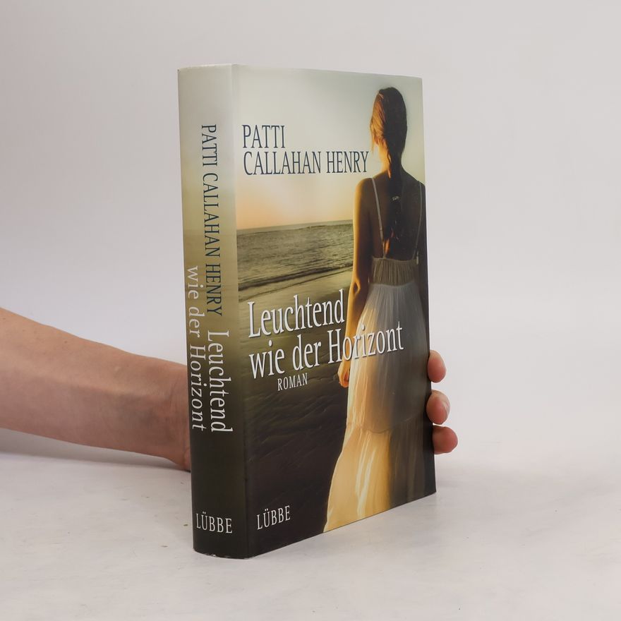 Patti Callahan Henry Leuchtend wie der Horizont
