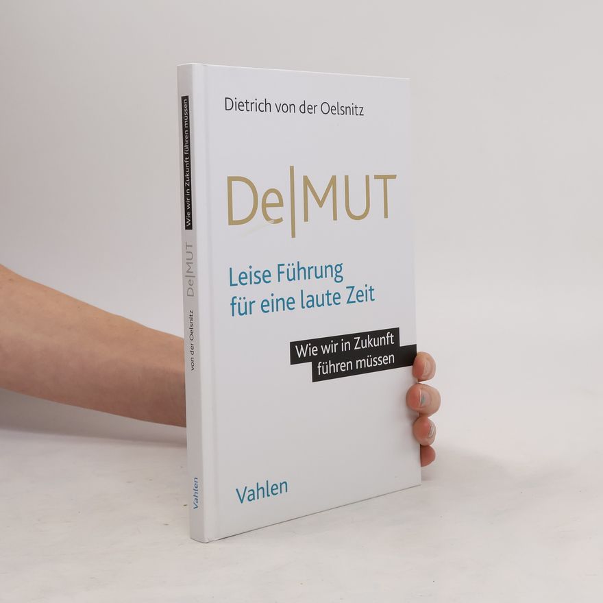 Dietrich von der Oelsnitz Demut: Leise Führung für eine laute Zeit