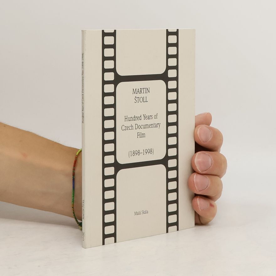 Martin Štoll Hundred years of Czech documentary film (1898-1998) : a brief history of Czech non-fiction film