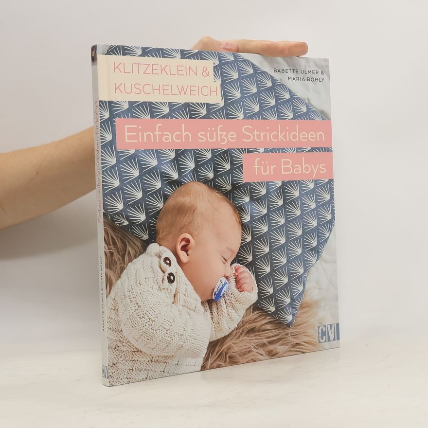 Maria Böhly-Maier Klitzeklein & kuschelweich - einfach süße Strickideen für Babys