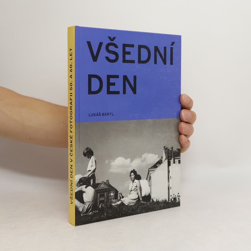 Lukáš Bártl Všední den v české fotografii 50. a 60. let