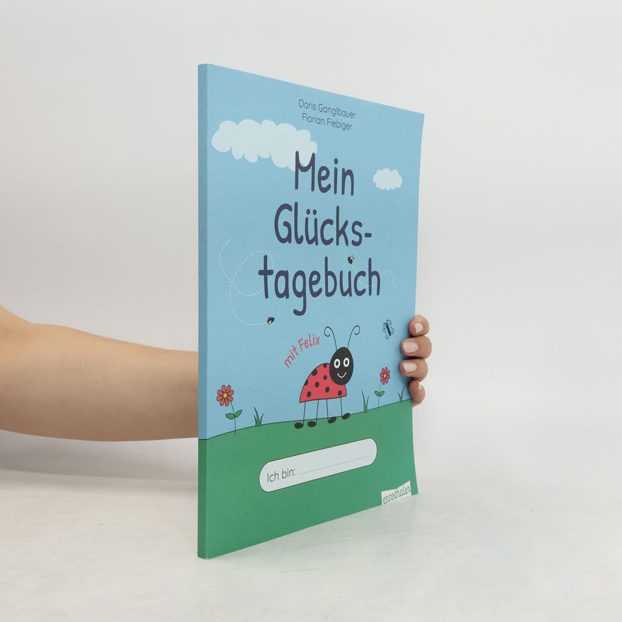 Doris Ganglbauer Mein Glückstagebuch mit Felix