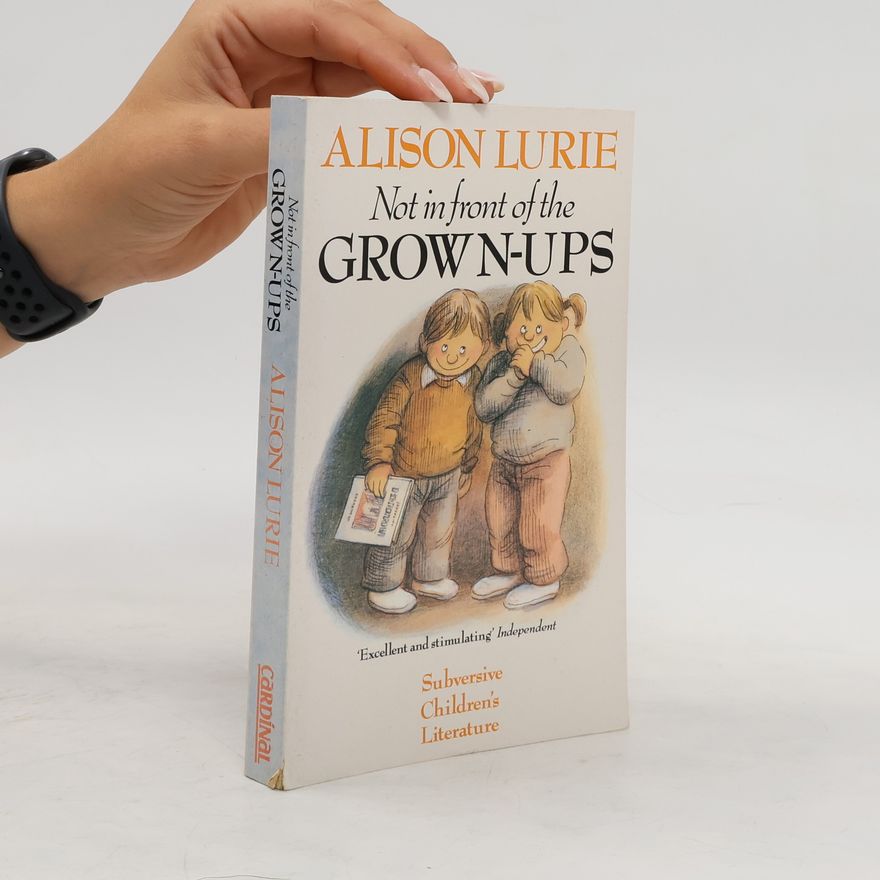 Alison Lurie Not in Front of the Grown-ups