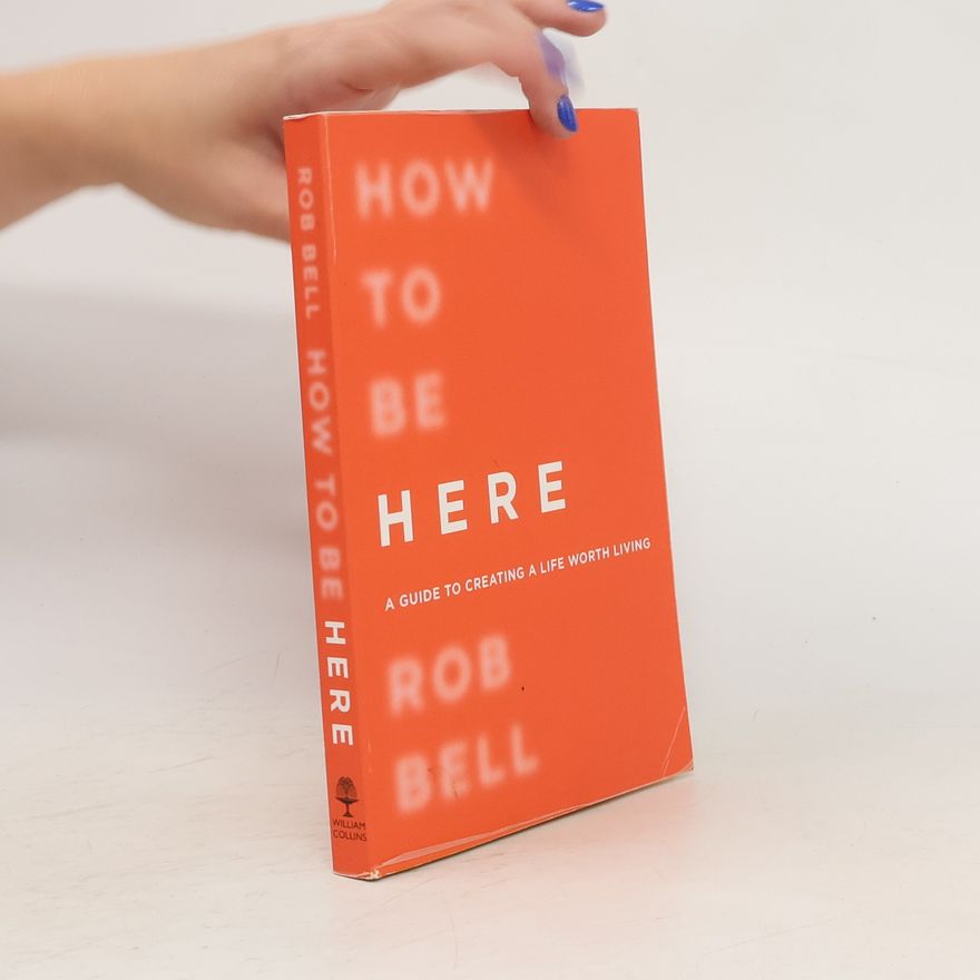 Rob Bell How To Be Here