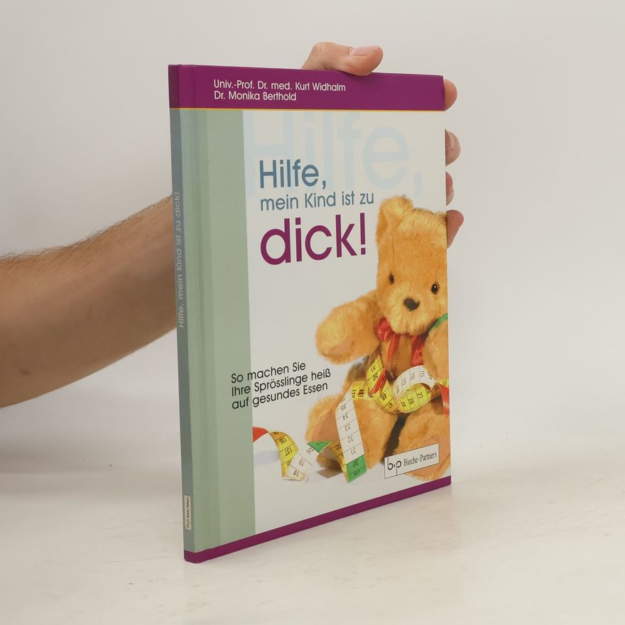 Kurt Widhalm Hilfe, mein Kind ist zu dick!