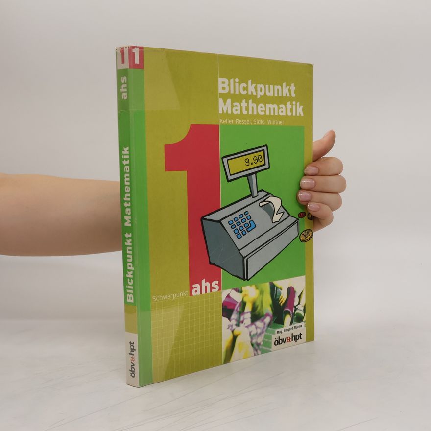 Marianne Keller-Ressel Blickpunkt Mathematik: Für die ... Klasse der Hauptschulen, kooperativen Mittelschulen und der allgemein bildenden höheren Schule. 1: Schwerpunkt AHS