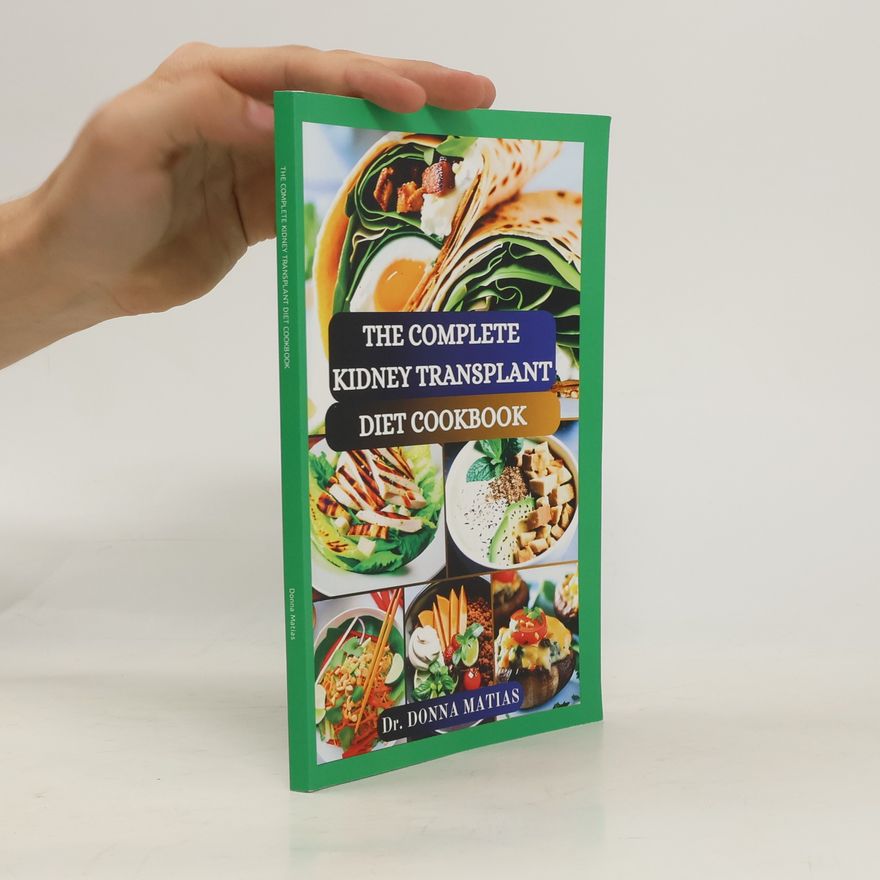 Donna Matias The Complete Kidney Transplant Diet Cookbook