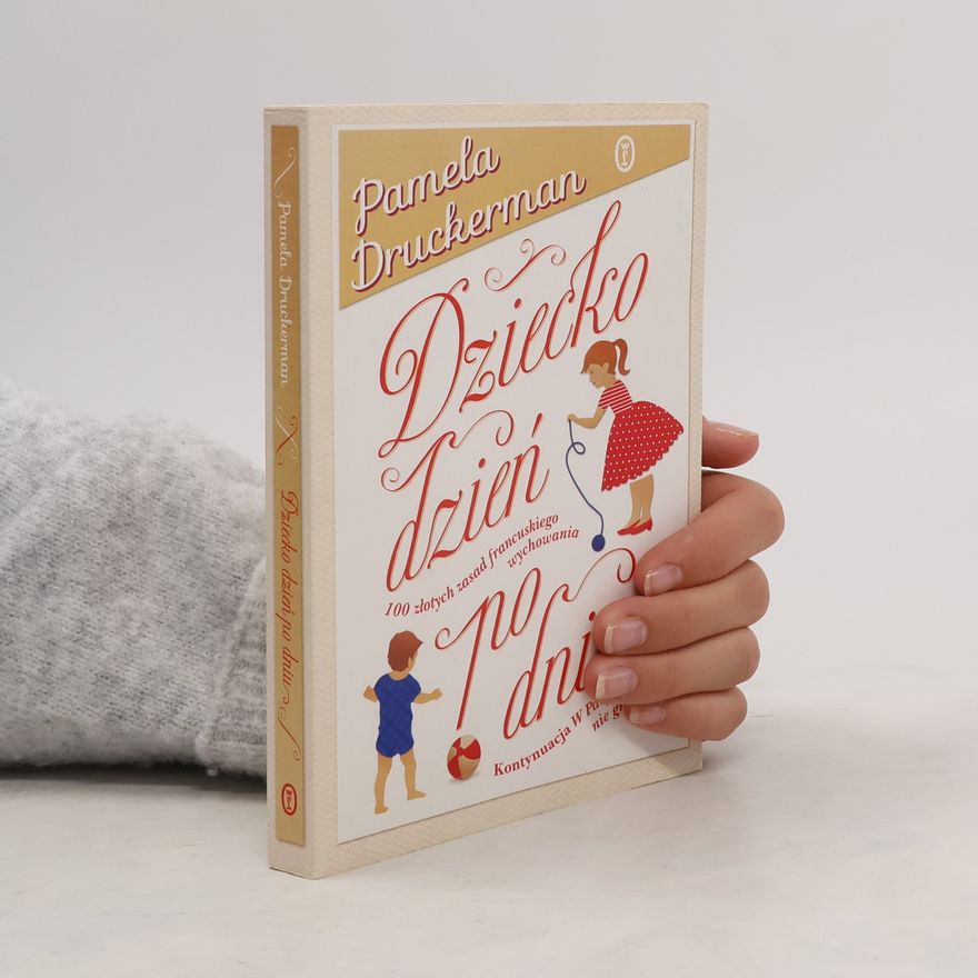 Pamela Druckerman Dziecko dzień po dniu