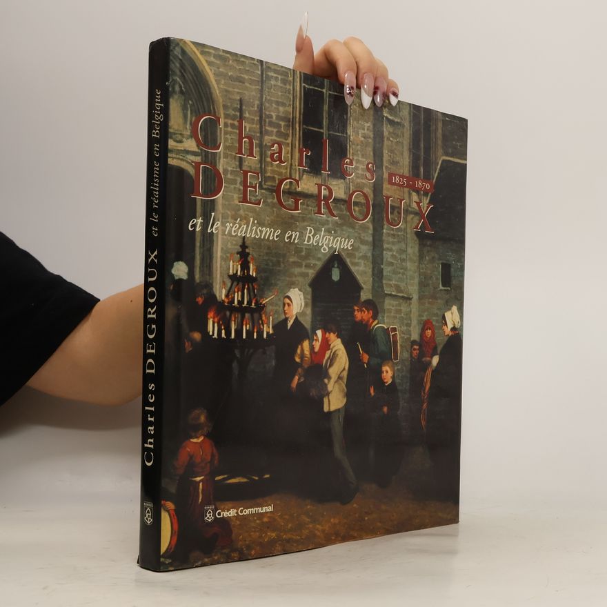 Various authors Monographies de l'art moderne: Charles Degroux, 1825-1870, et le réalisme en Belgique