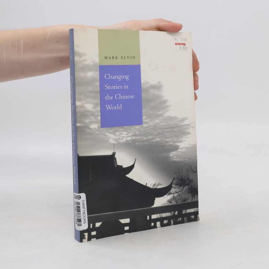Mark Elvin Changing Stories in the Chinese World