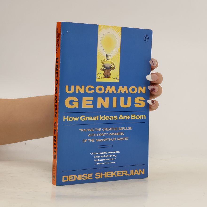 Denise Shekerjian Uncommon Genius: How Great Ideas Are Born