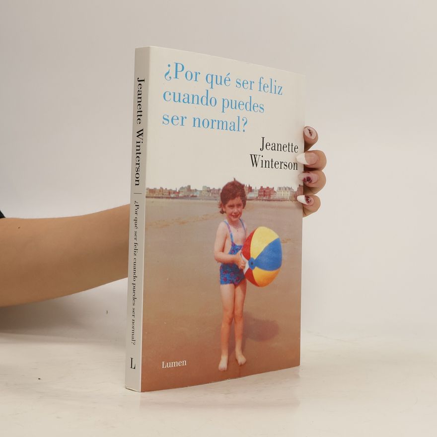 Jeanette Winterson ¿Por qué ser feliz cuando puedes ser normal?