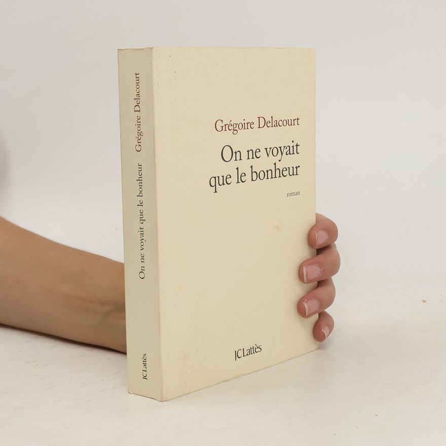 Grégoire Delacourt On ne voyait que le bonheur