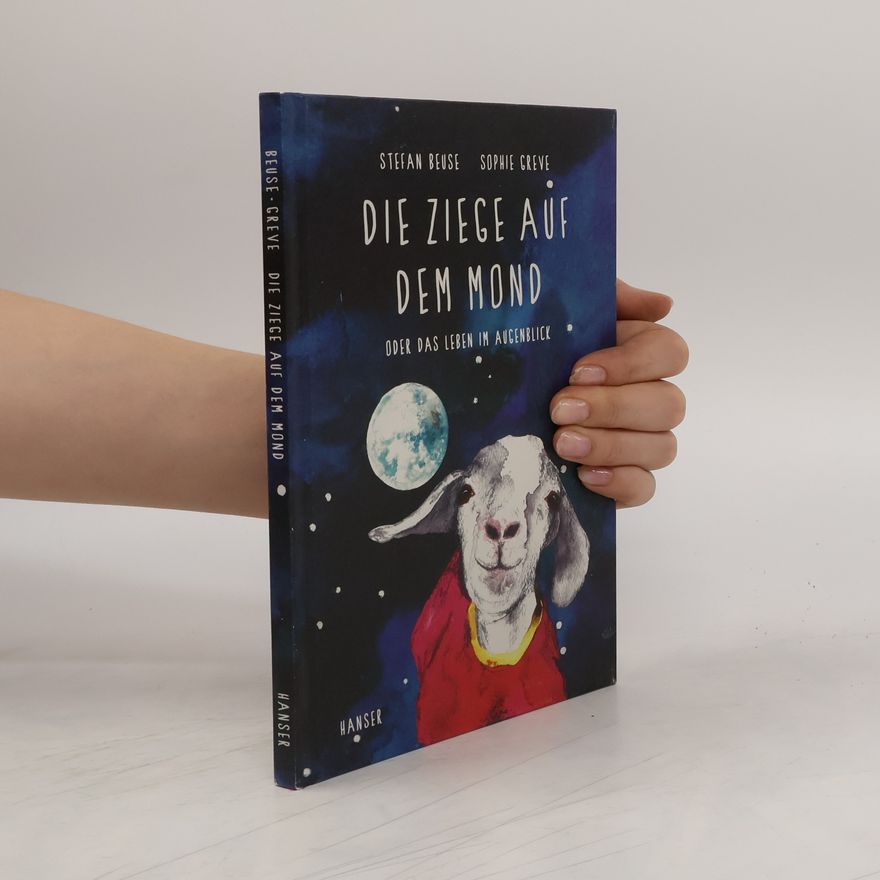 Stefan Beuse Die Ziege auf dem Mond oder das Leben im Augenblick