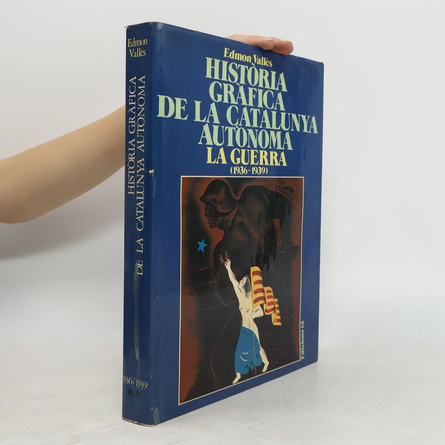 Edmon Vallès Història gràfica de la Catalunya autònoma. La guerra 1936-1939