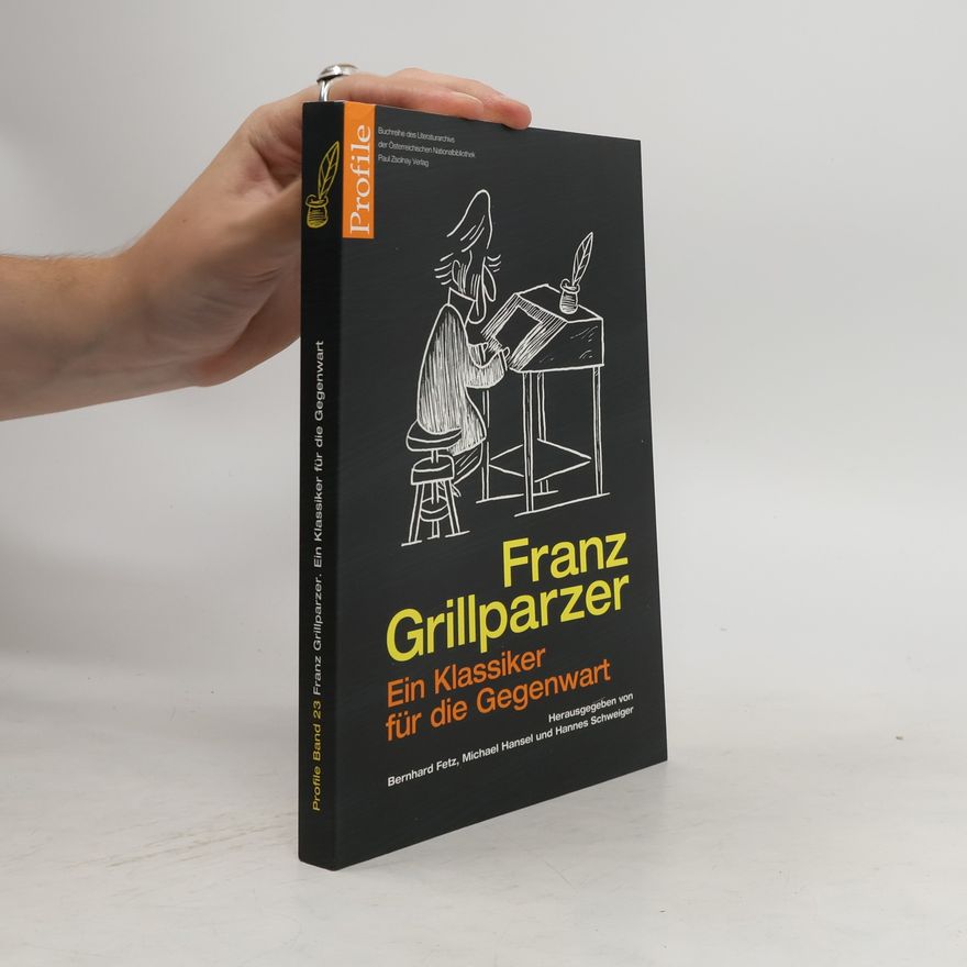 Bernhard Fetz Franz Grillparzer - ein Klassiker für die Gegenwart