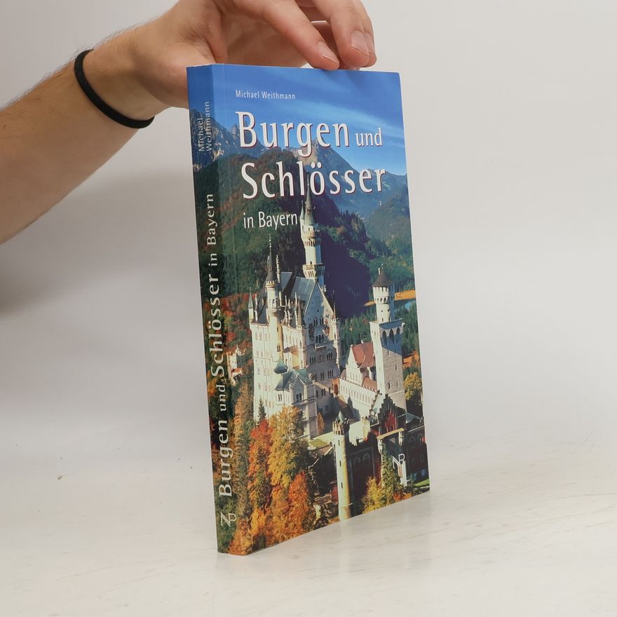 Michael W. Weithmann Burgen und Schlösser in Bayern