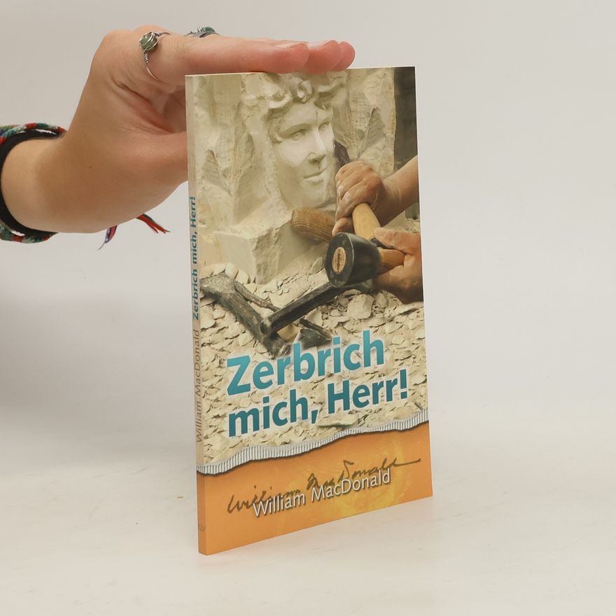 William MacDonald Zerbrich mich, Herr!