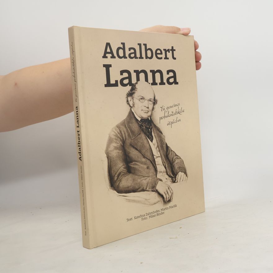 Kateřina Zahrnhofer Adalbert Lanna - tři generace podnikatelského úspěchu
