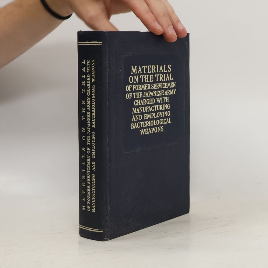 Various authors Materials on the trial of former servicemen of the Japanese Army charged with manufacturing and employing bacteriological weapons