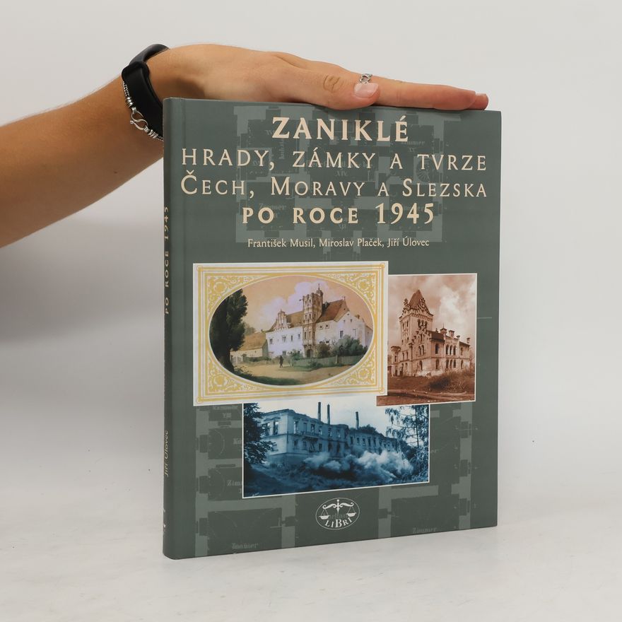 Jiří Úlovec Zaniklé hrady, zámky a tvrze Čech, Moravy a Slezska po roce 1945