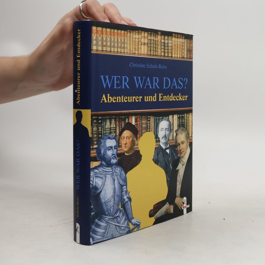 Christine Schulz-Reiss Wer war das? - Abenteurer und Entdecker