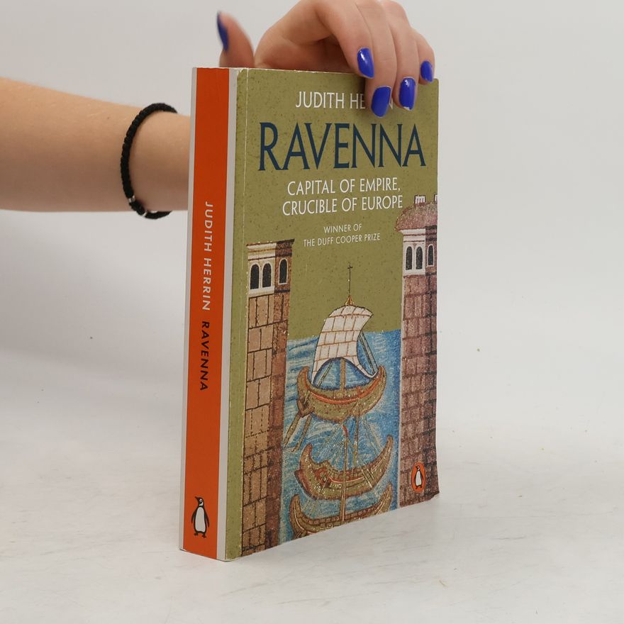 Judith Herrin Ravenna. Capital of empire, crucible of Europe