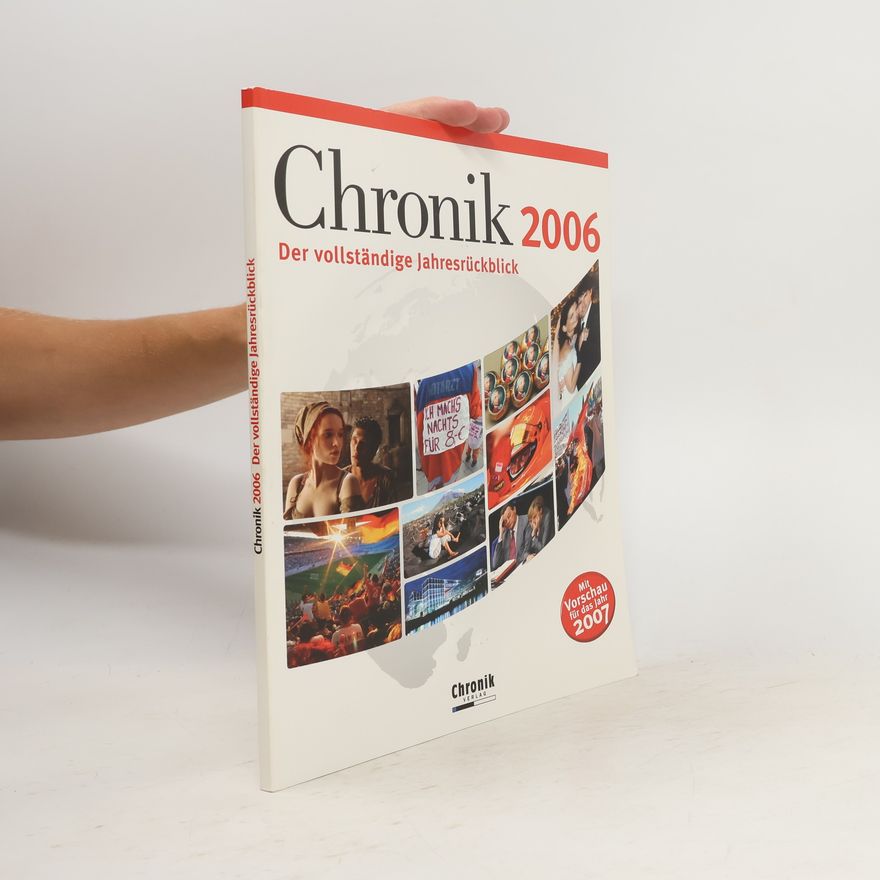 Autorenkollektiv Chronik 2006. Der vollständige Jahresrückblick in Wort und Bild, Übersichten und Vergleichen
