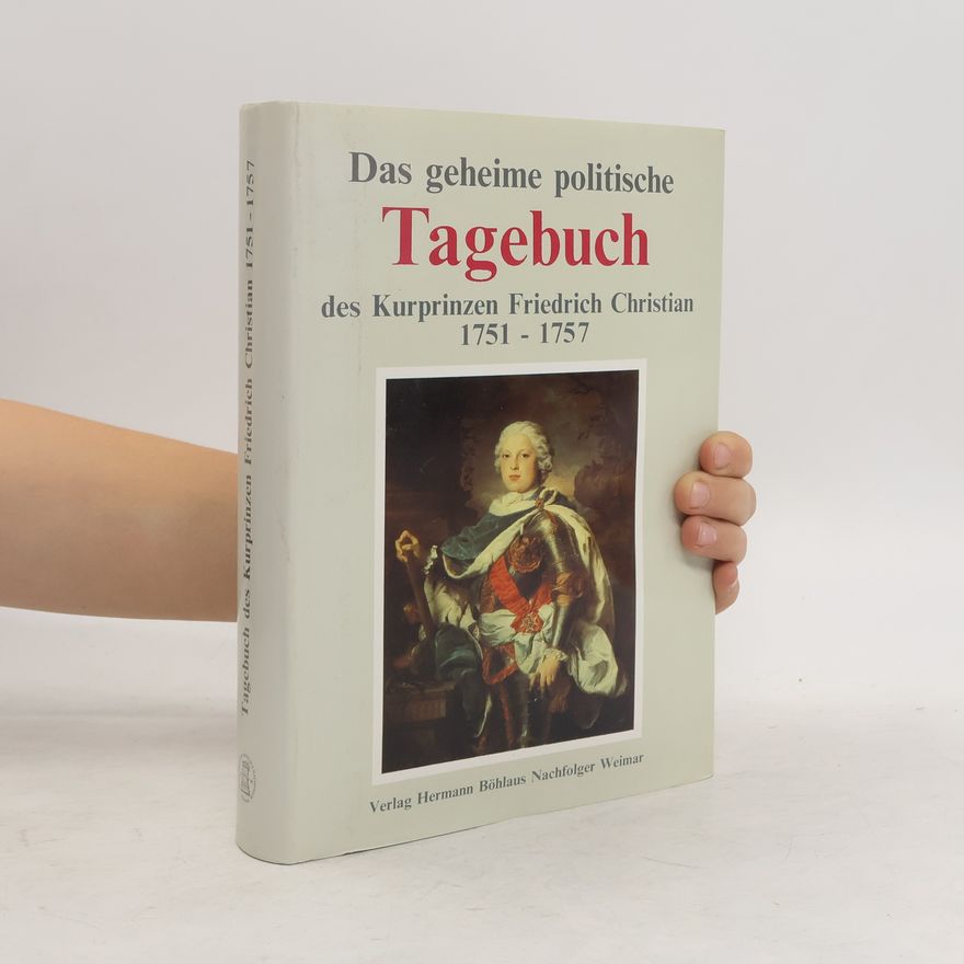 Christian-Friedrich Menger Das geheime politische Tagebuch des Kurprinzen Friedrich Christian