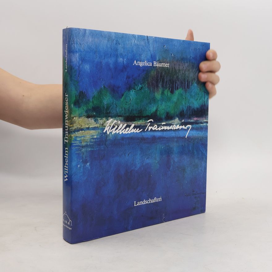 Angelica Bäumer Wilhelm Traunwieser. Landschaften
