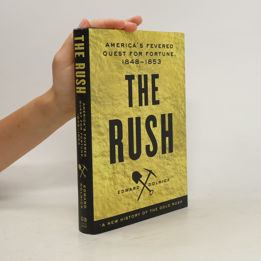 Edward Dolnick The Rush