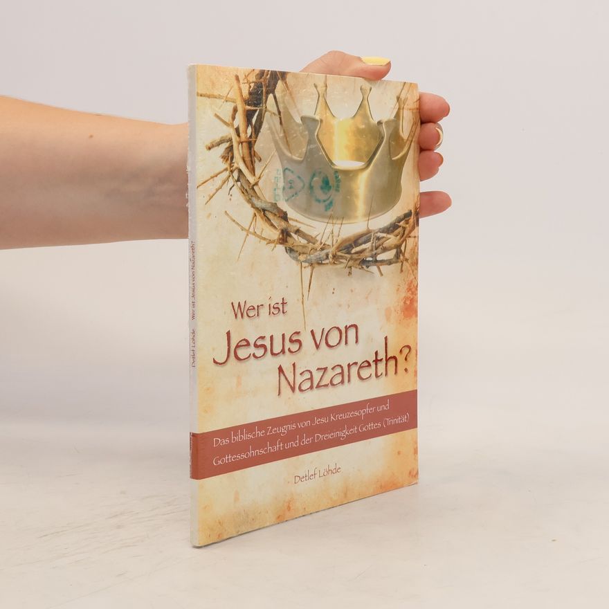 Detlef Löhde Wer ist Jesus von Nazareth?