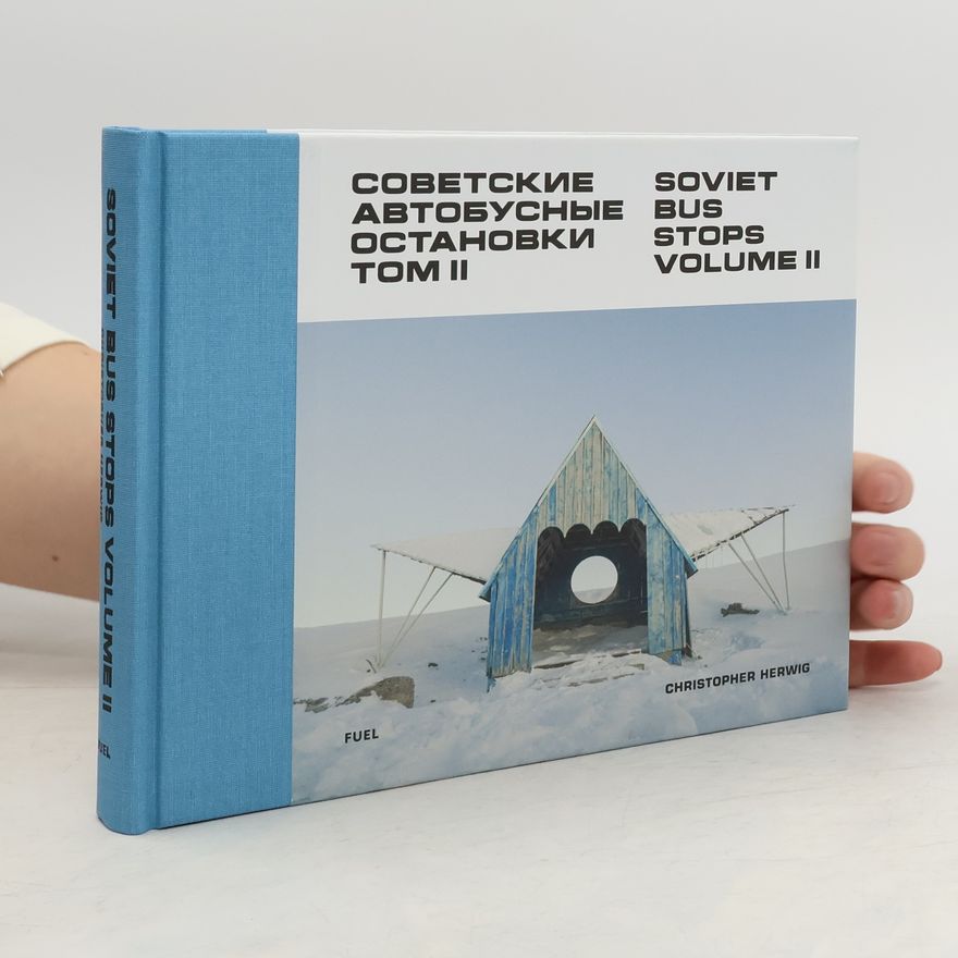 Christopher Herwig Soviet Bus Stops Volume II