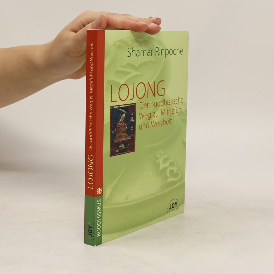Shamar Rinpoche LOJONG, Der buddhistische Weg zu Mitgefühl und Weisheit