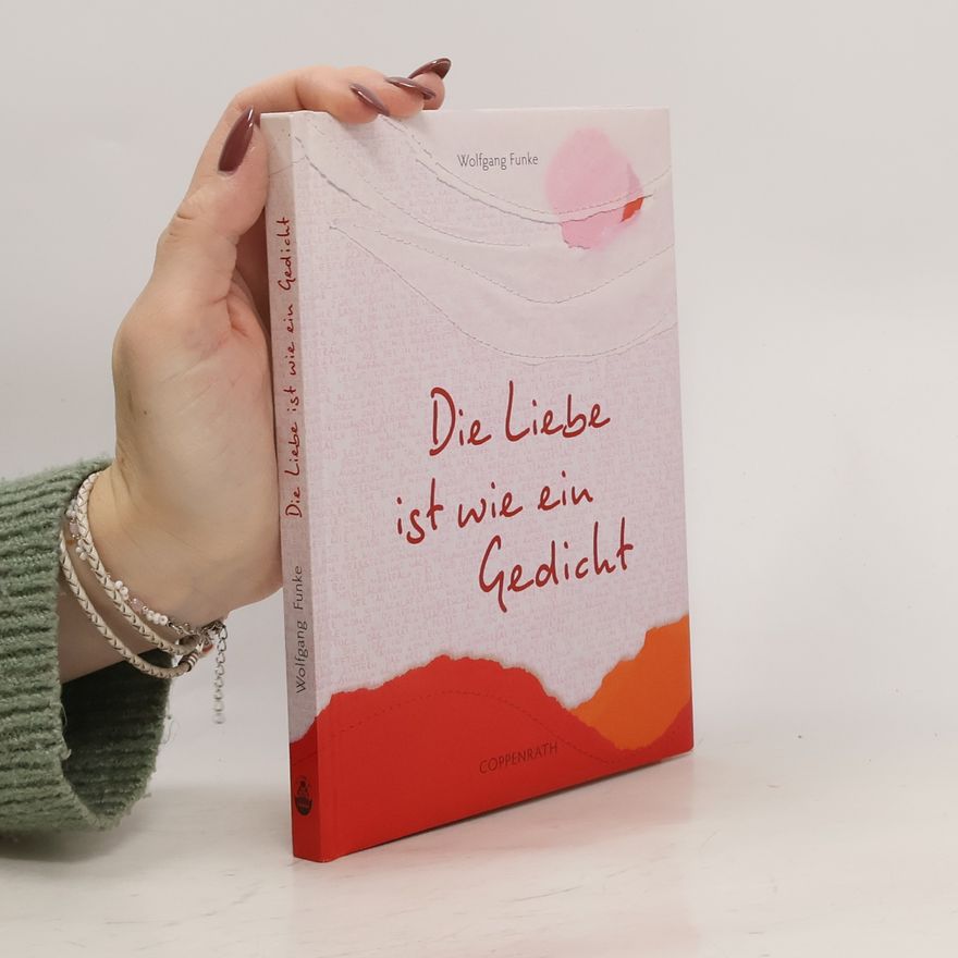 Wolfgang Funke Die Liebe ist wie ein Gedicht
