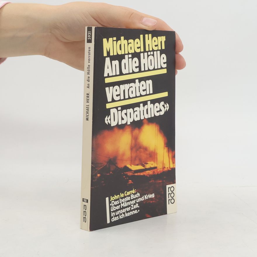 Michael Herr An die Hölle verraten. Dispatches