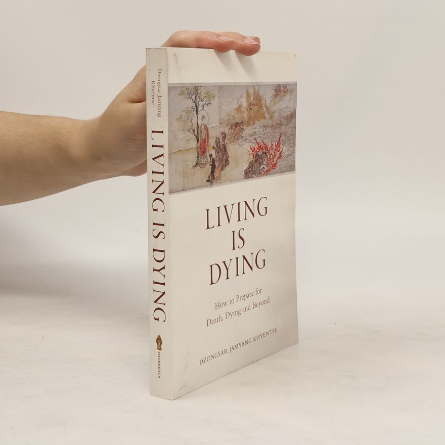 Dzongsar Jamyang Khyentse Rinpoche Living is Dying