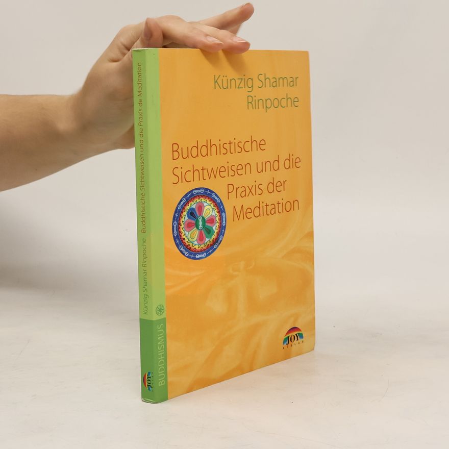Künzig Shamar Rinpoche Buddhistische Sichtweisen und die Praxis der Meditation