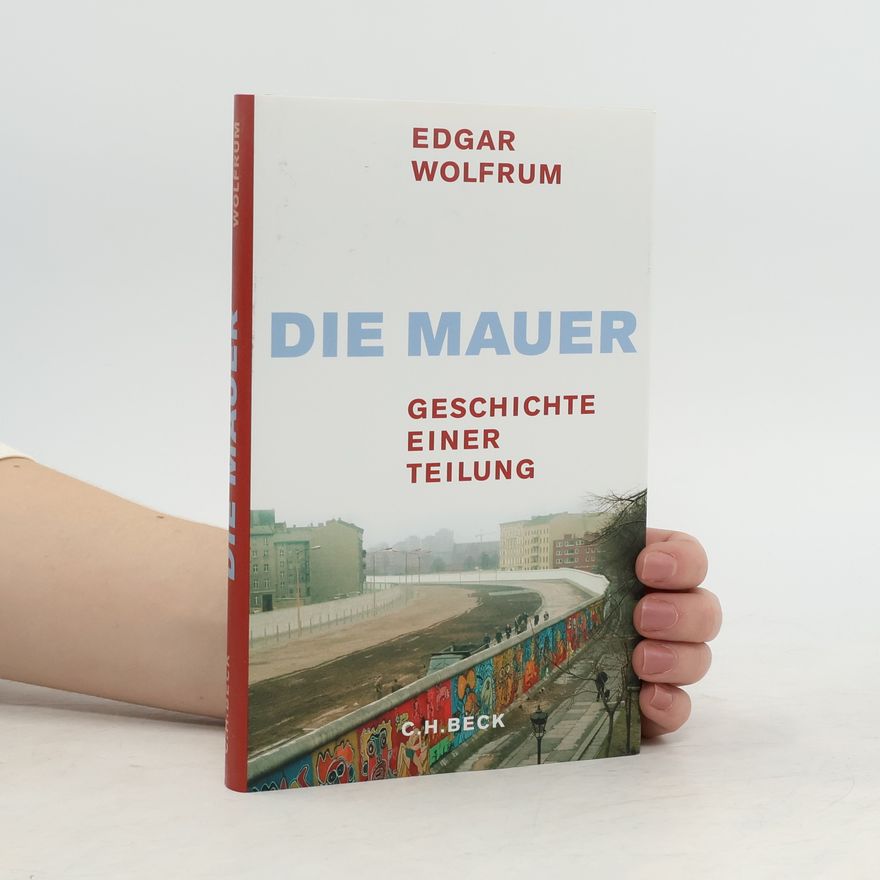 Edgar Wolfrum Die Mauer